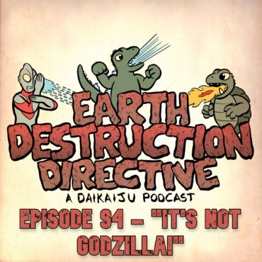 Earth Destruction Directive 94 - "It's Not Godzilla!"
