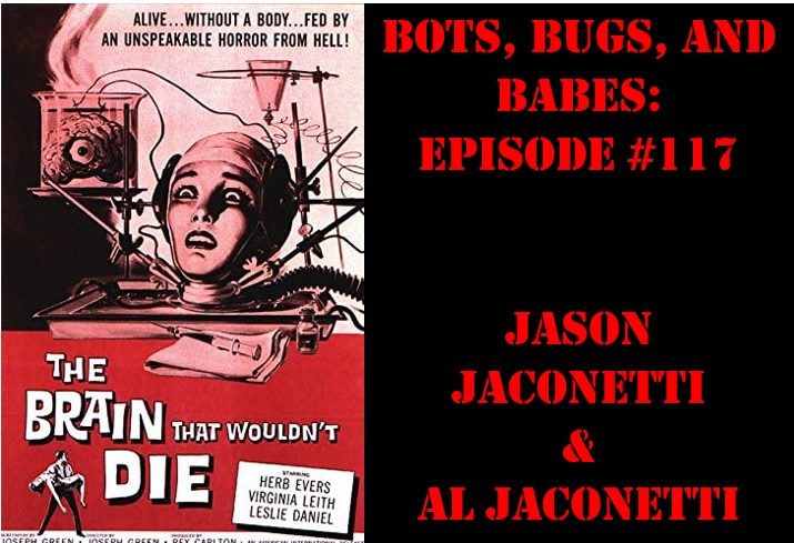 Bots, Bugs, And Babes – Episode #117: The Brain That Wouldn't Die (1962) –  “You're nothing but a freak of life! And freak of death!.” – Two True Freaks